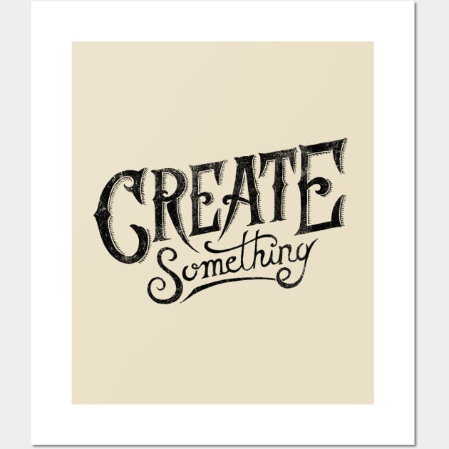 CREATE SOMETHING Wall Art by vincentcousteau